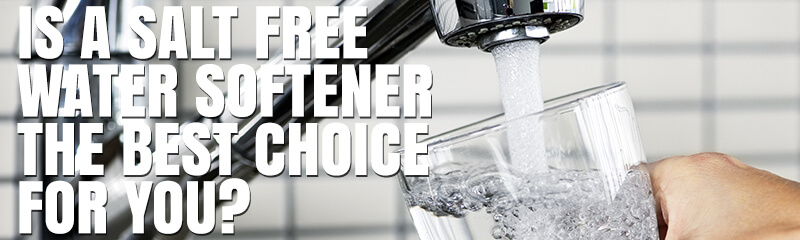 3-19-14_WATERTECH_is-a-salt-free-water-softener-best-choice_a0634
